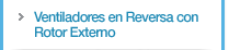 Ventiladores en Reversa con Rotor Externo