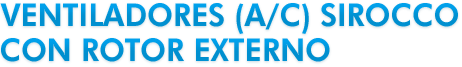 Ventiladores (A/C) Sirocco con Rotor Externo