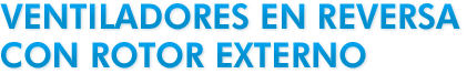 Ventiladores en Reversa con Rotor Externo