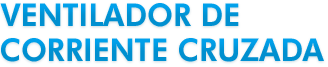 Ventilador de Corriente Cruzada